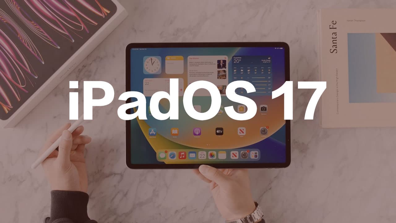 iPadOS 17支援機型一覽，蘋果決定取消三款老舊iPad支援